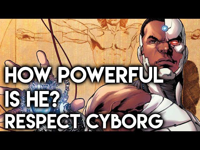 How Powerful Is He? RESPECT: Cyborg