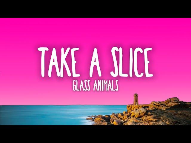 Glass Animals - Take a Slice (Lyrics)