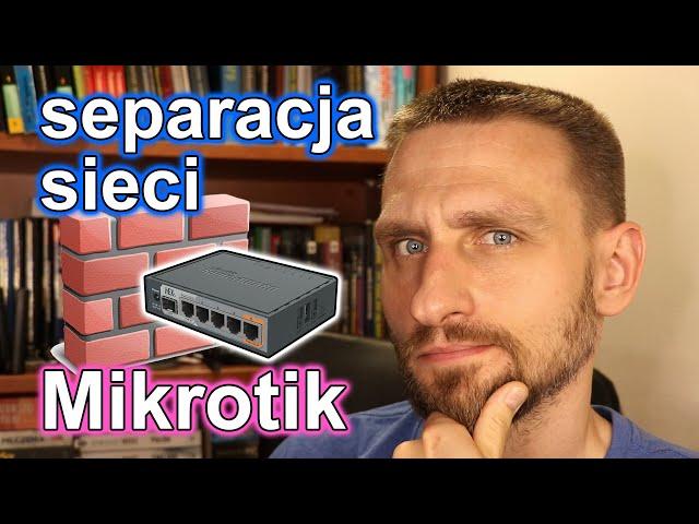 Wydzielenie i separacja podsieci na Mikrotiku, sposoby na ograniczenie dostępu od wewnątrz