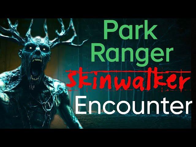 Park Ranger Skinwalker Encounter