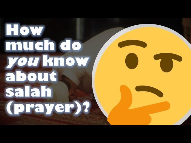 How much do you know about Salah (prayer)?