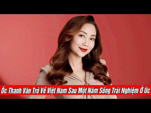 Ốc Thanh Vân Trở Về Việt Nam Sau Một Năm Sống Trải Nghiệm Ở Úc