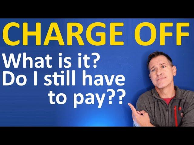 What does Charge Off mean on my Credit Report? Does Charged Off mean I don't have to pay?