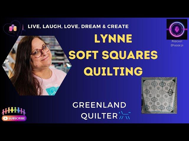 Podcast EP30 - Let's Talk About Quilting W-Lynne @SoftSquares  #podcast  #quilting #diy #sewing