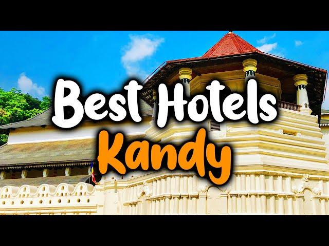 Best Hotels In Kandy, Sri Lanka - For Families, Couples, Work Trips, Luxury & Budget