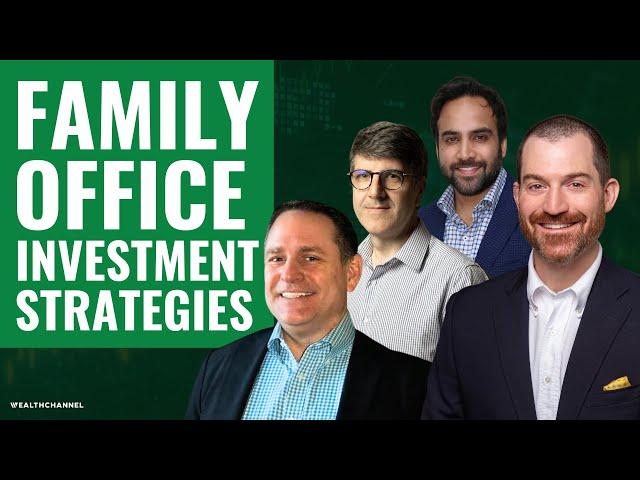 Family Office Investment Strategies For 2023, 2024, & Beyond