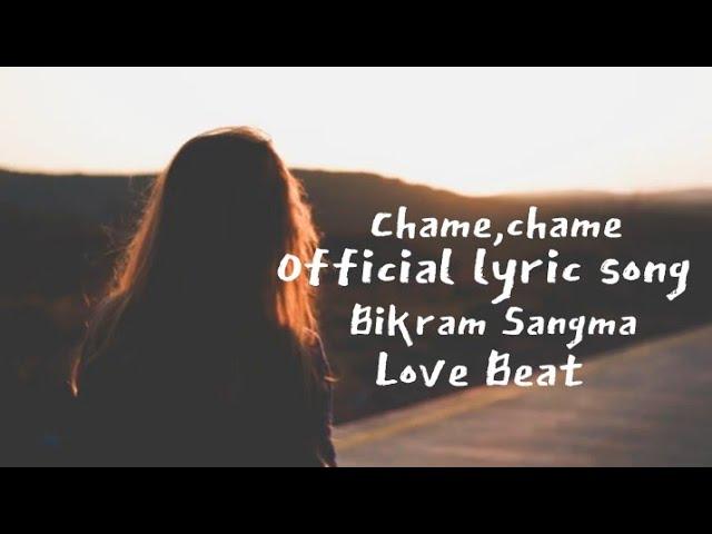 Chame,chame/ Official lyric song/singer,Bikram Sangma/ music love beat track.