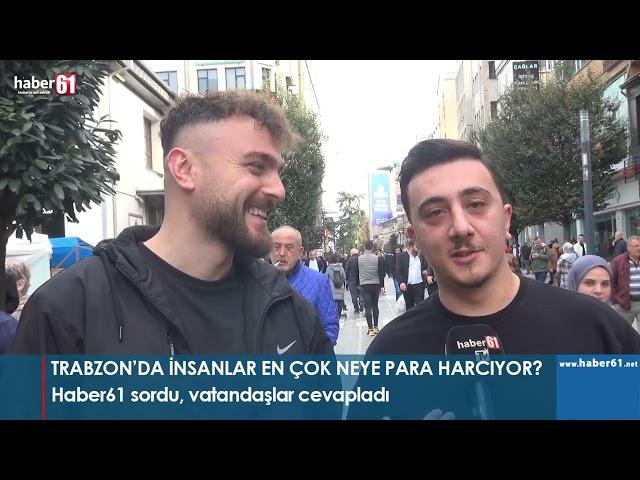 Trabzon'da insanlar en çok neye para harcıyor? Haber61 sordu, vatandaşlar yanıtladı