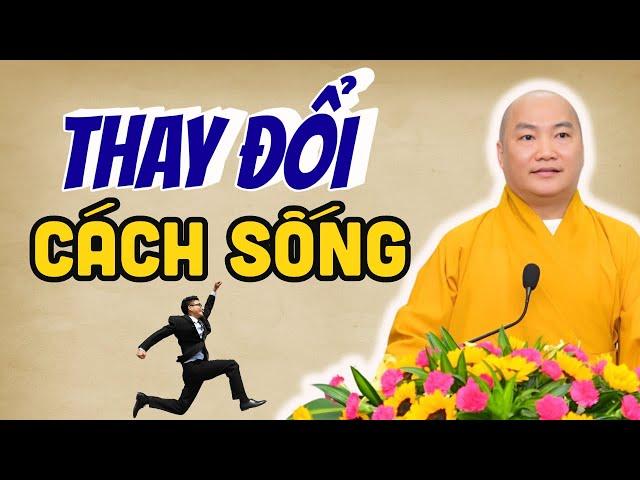 Thay Đổi CÁCH SỐNG Tốt Cuộc Sống Sẽ Đổi Thay (Rất Hay) - Pháp Thoại Thích Phước Tiến
