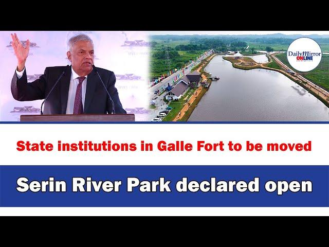 State institutions in Galle Fort to be moved ,Serin River Park declared open