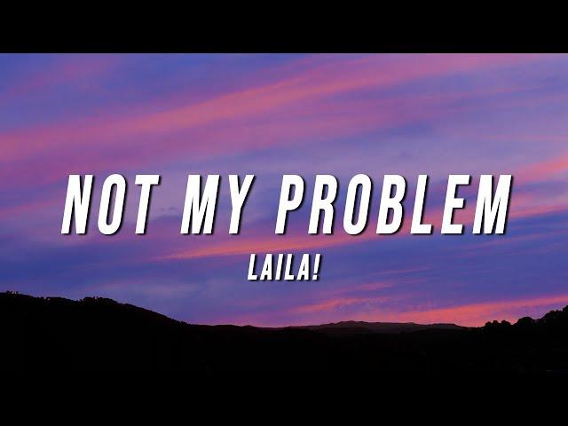 Laila! - Not My Problem (Lyrics)