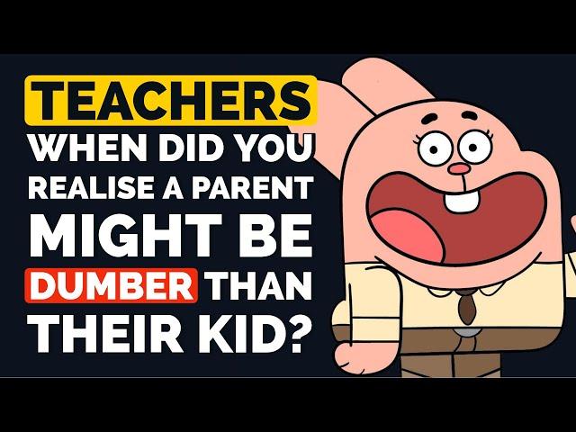 Teachers, When did you Realize a PARENT Might be DUMBER than their Kid? - Reddit Podcast