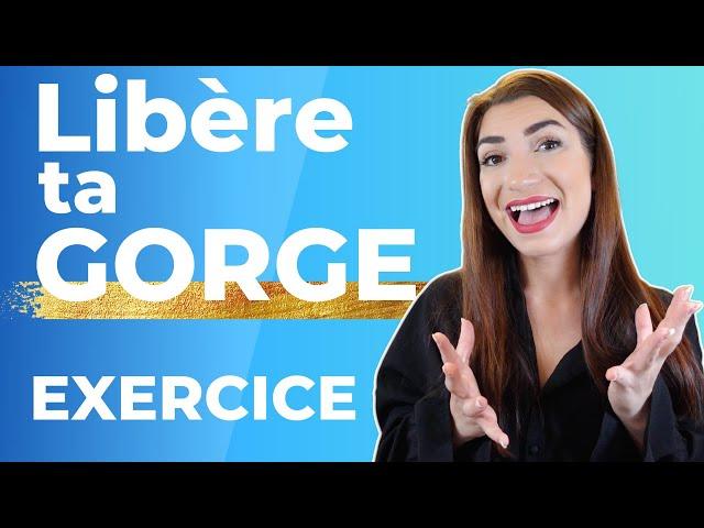 LIBERER sa GORGE pour chanter ! L'EXERCICE MIRACLE !