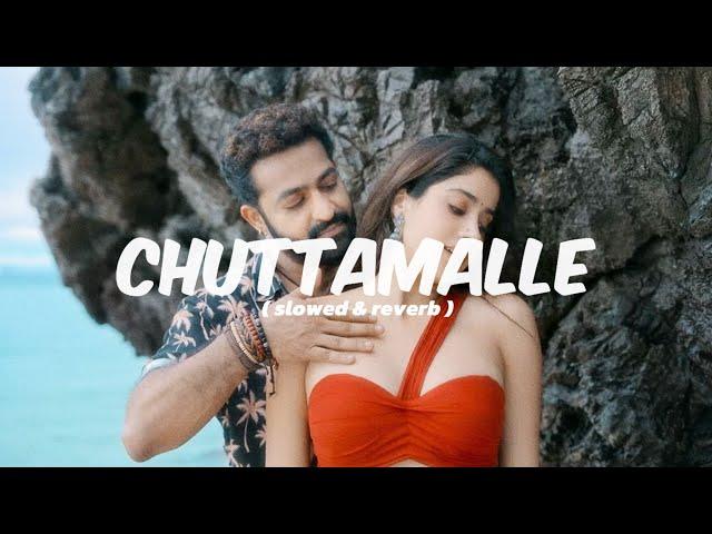 Chuttamalle - ( Slowed & Reverb ) | NTR | JANHVI KAPOOR | DEVARA |