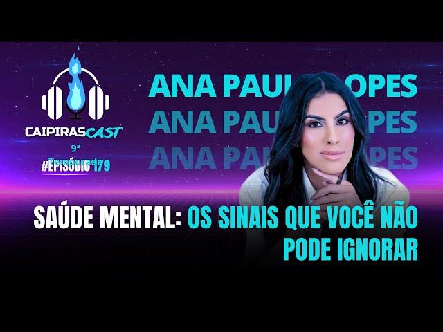 SAÚDE MENTAL: OS SINAIS QUE VOCÊ NÃO PODE IGNORAR | Caipirascast 179