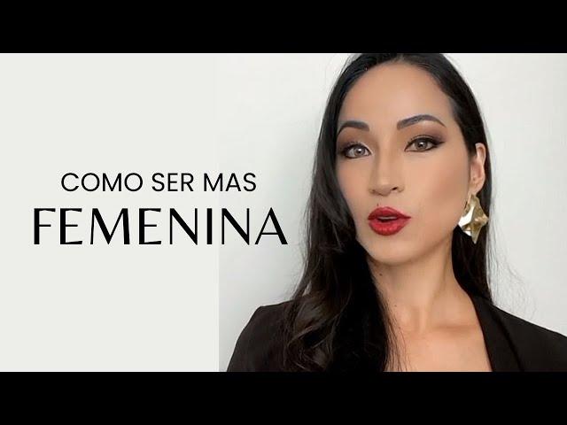 #3 Como ser mas Femenina | Tu derecho de nacimiento es ser femenina