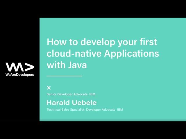 How to develop your first cloud-native Applications with Java - Niklas Heidloff & Harald Uebele