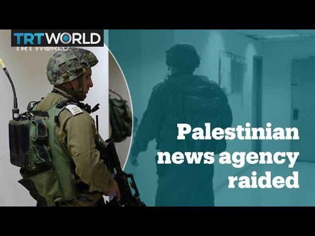 Israeli Army raids Palestinian news agency Wafa