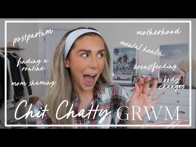 chatty grwm | postpartum & new mom life