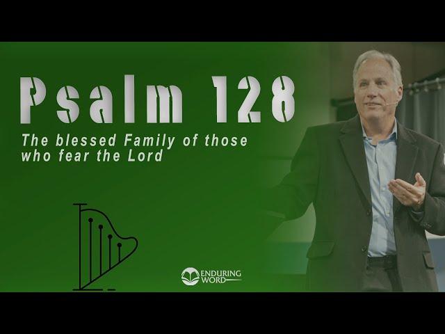 Psalm 128 - The Blessed Family of Those Who Fear the LORD