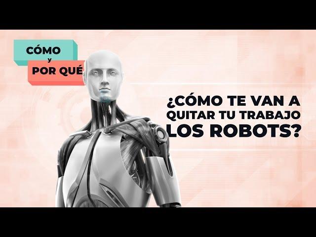 ¿Cómo te van a quitar tu trabajo los robots? | Cómo y por qué