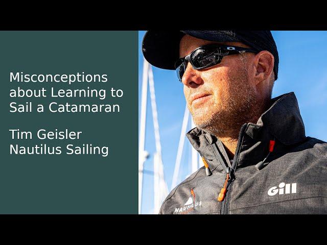 Misconceptions about Learning to Sail a Catamaran with Tim Geisler of Nautilus Sailing