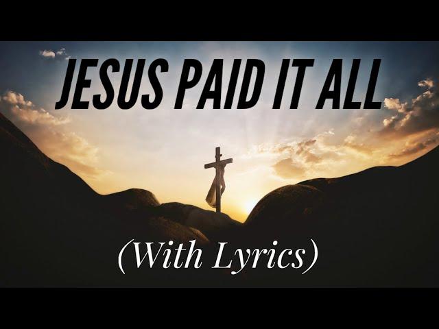 Jesus Paid It All (with lyrics) - Beautiful Good Friday Hymn