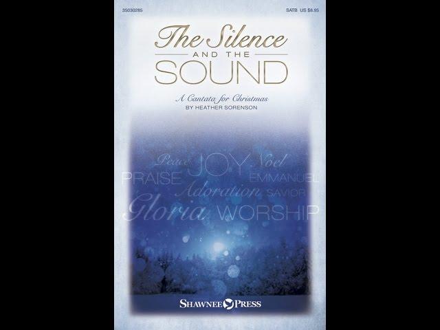 THE SILENCE AND THE SOUND (SATB Choir) - A Cantata for Christmas by Heather Sorenson