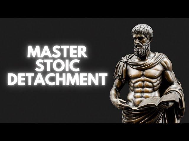 Stoic Detachment: How to Let Go & Master Inner Peace