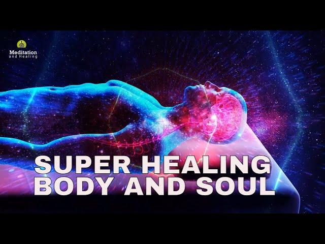 Super Healing Music for The Body and Soul, Whole Body Rejuvenation, Full Body Healing, Meditation