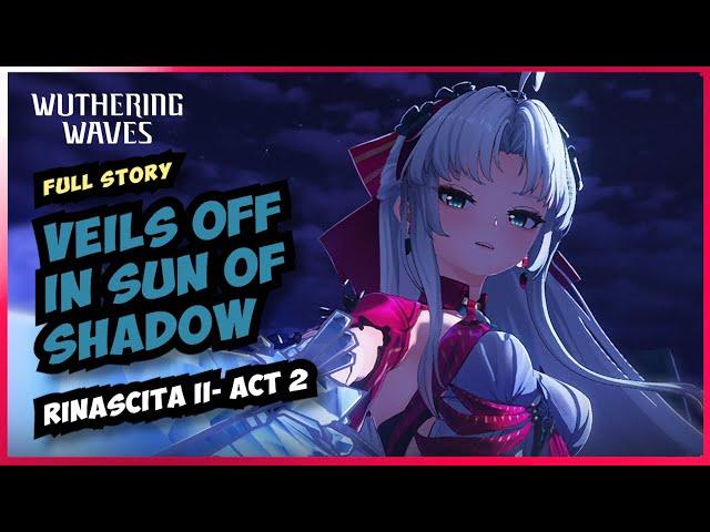 Veils off in Sun of Shadow [Rinascita II-Act 2] 2.0 Wuthering Waves