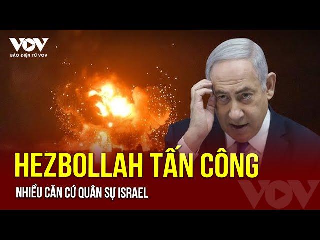 Hezbollah tấn công nhiều căn cứ quân sự Israel | Báo Điện tử VOV