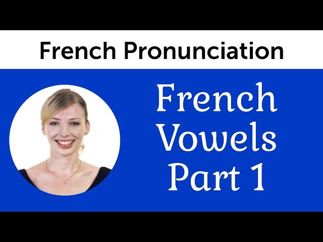 Top 5 French Mistakes to Avoid - Vowels part 1 - French Pronunciation