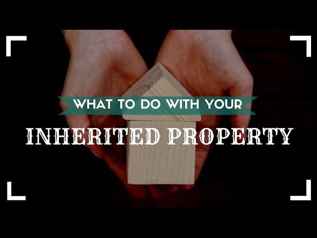 What to Do with Your Inherited Property – Tempe Property Management Educationy