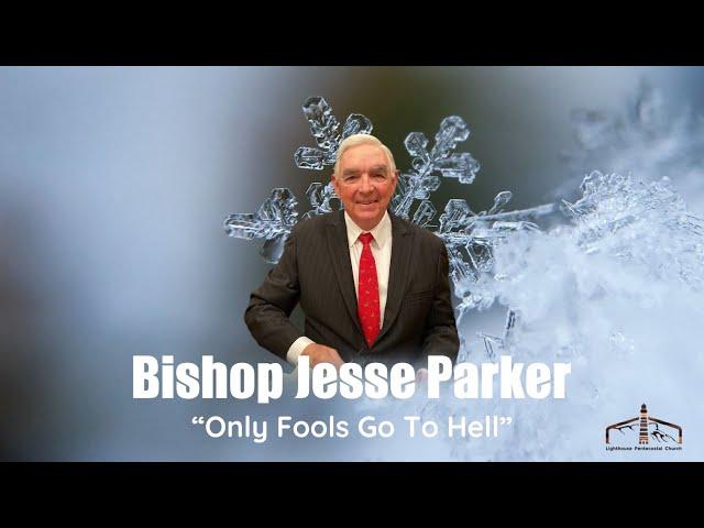 Bishop Jesse Parker - “Only Fools Go To Hell” Sunday am 2/21/21