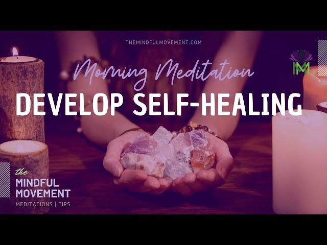 Morning Meditation for Developing Self-Healing Energy | The Mindful Movement