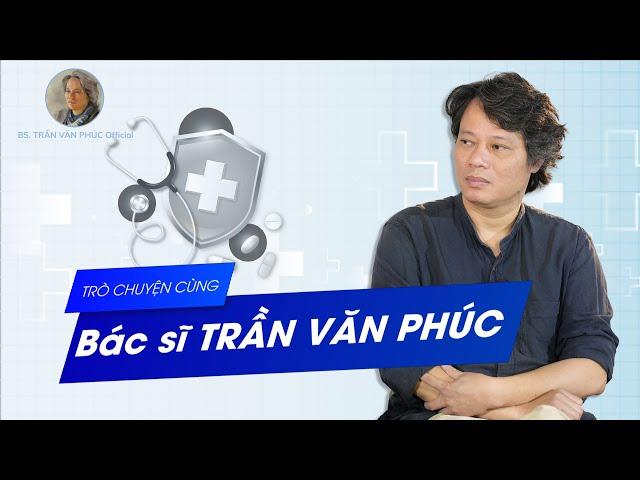 Trò chuyện với Bác sĩ Trần Văn Phúc| #BacsiTranVanPhucOfficial