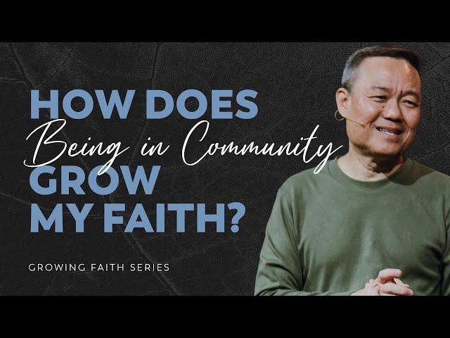 How does being in community grow my faith? | Benny Ho | FCC Online