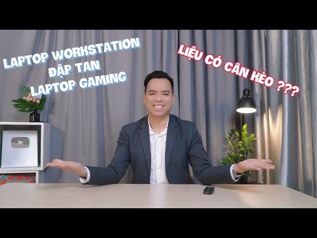 Laptop Workstation vs Laptop Gaming - Kèo này căng quá !