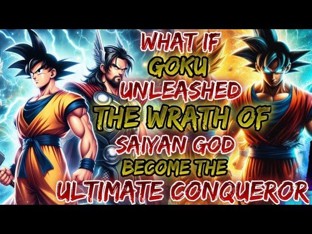 What If Goku Unleashed The Wrath Of The Saiyan God Became The Ultimate Conqueror