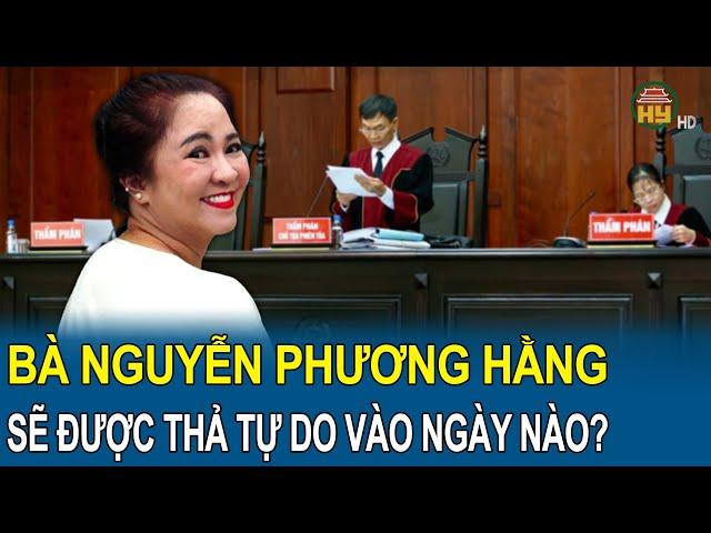 Bà Nguyễn Phương Hằng sẽ được thả tự do vào ngày nào sau khi được giảm án 3 tháng?