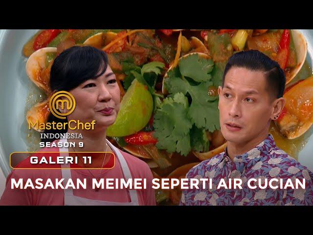 MASAKAN MEIMEI SEPERTI AIR CUCIAN | GALERI 11 | MASTERCHEF INDONESIA