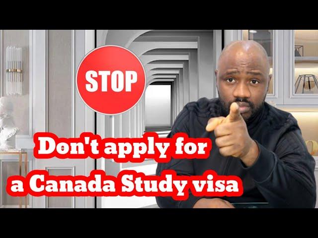 Stop!!! Don't apply for a Canada study visa