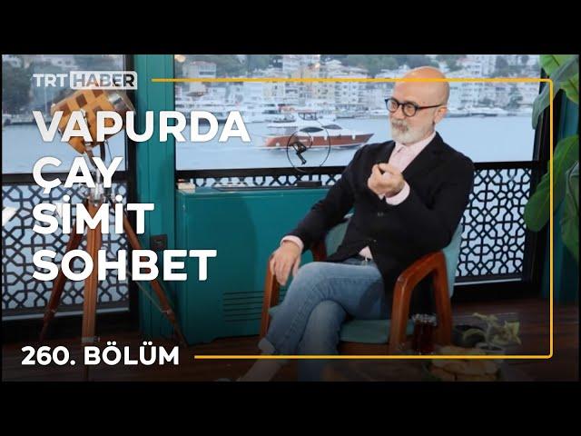 Vapurda Çay Simit Sohbet 260. Bölüm - Durul Bazan