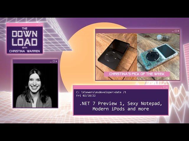 The Download: .NET 7 Preview 1, Sexy Notepad, Modern iPods and More