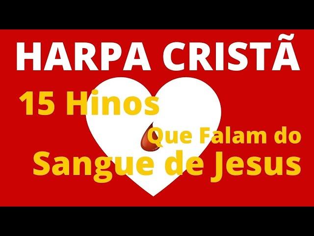 Harpa Cristã - 15 Hinos Que Falam do Sangue de Jesus - (Coletânea) - Levi - com letra