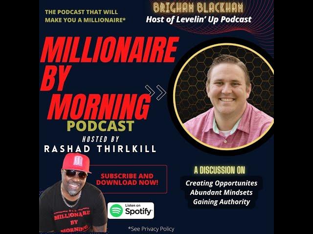 Brigham Blackham the Host of Levelin' Up Podcast || Millionaire By Morning With Rashad Thirlkill