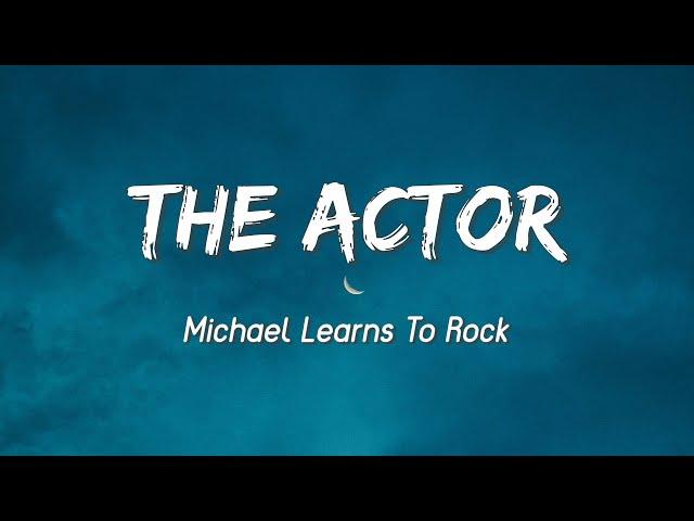 The Actor - Michael Learns To Rock ( Lyrics )