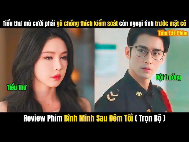 Review Phim Bình Minh Sau Đêm Tối Full TRỌN BỘ | Khương Thập Thất Cô Tiểu Thư Mù