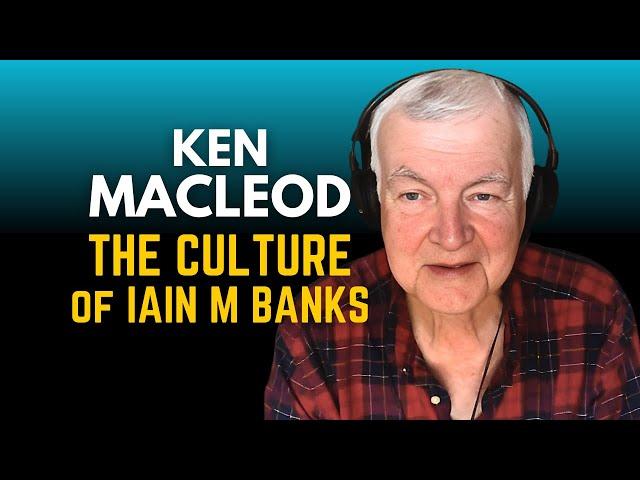 Ken MacLeod on the Culture of Iain M Banks